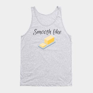 Smooth like butter Tank Top